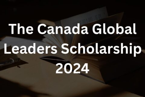 The Canada Global Leaders Scholarship 2024