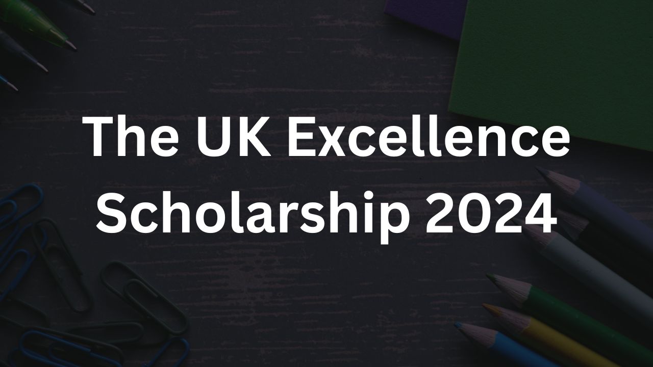 The UK Excellence Scholarship 2024
